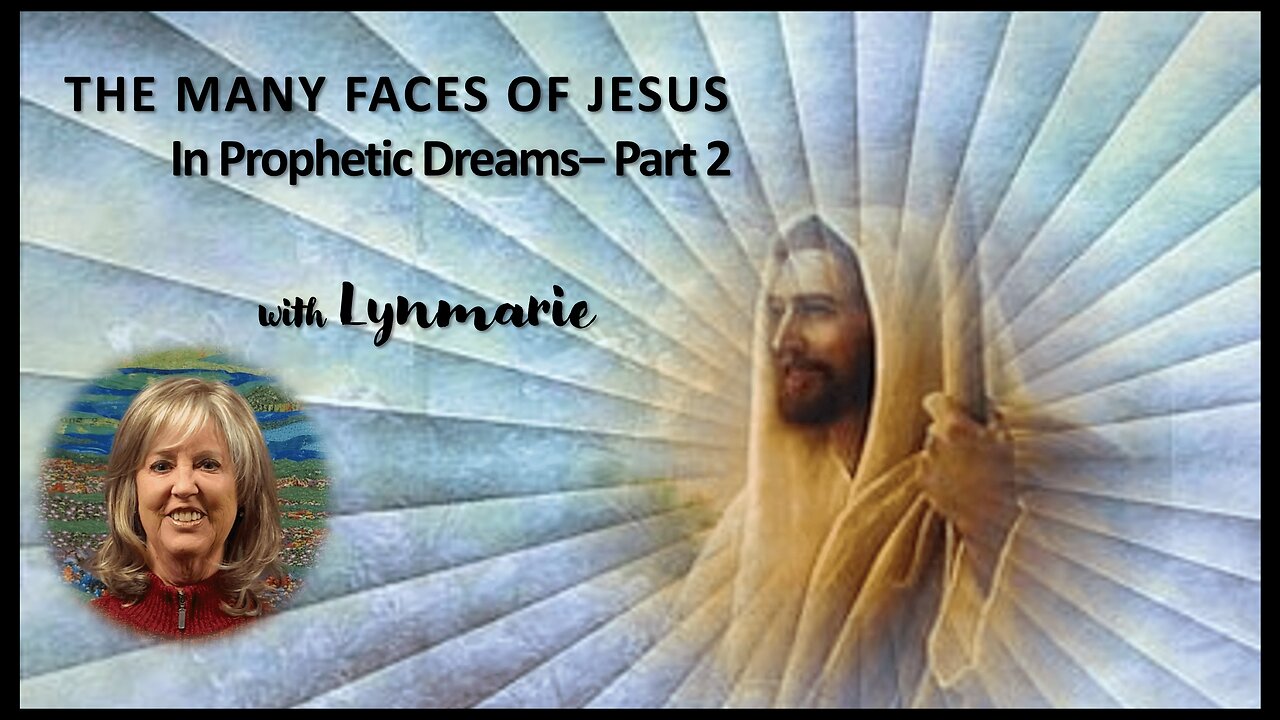 The Many Faces of Jesus in Prophetic Dreams- Part 2