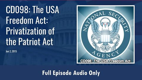 CD098: The USA Freedom Act: Privatization of the Patriot Act (Full Podcast Episode)