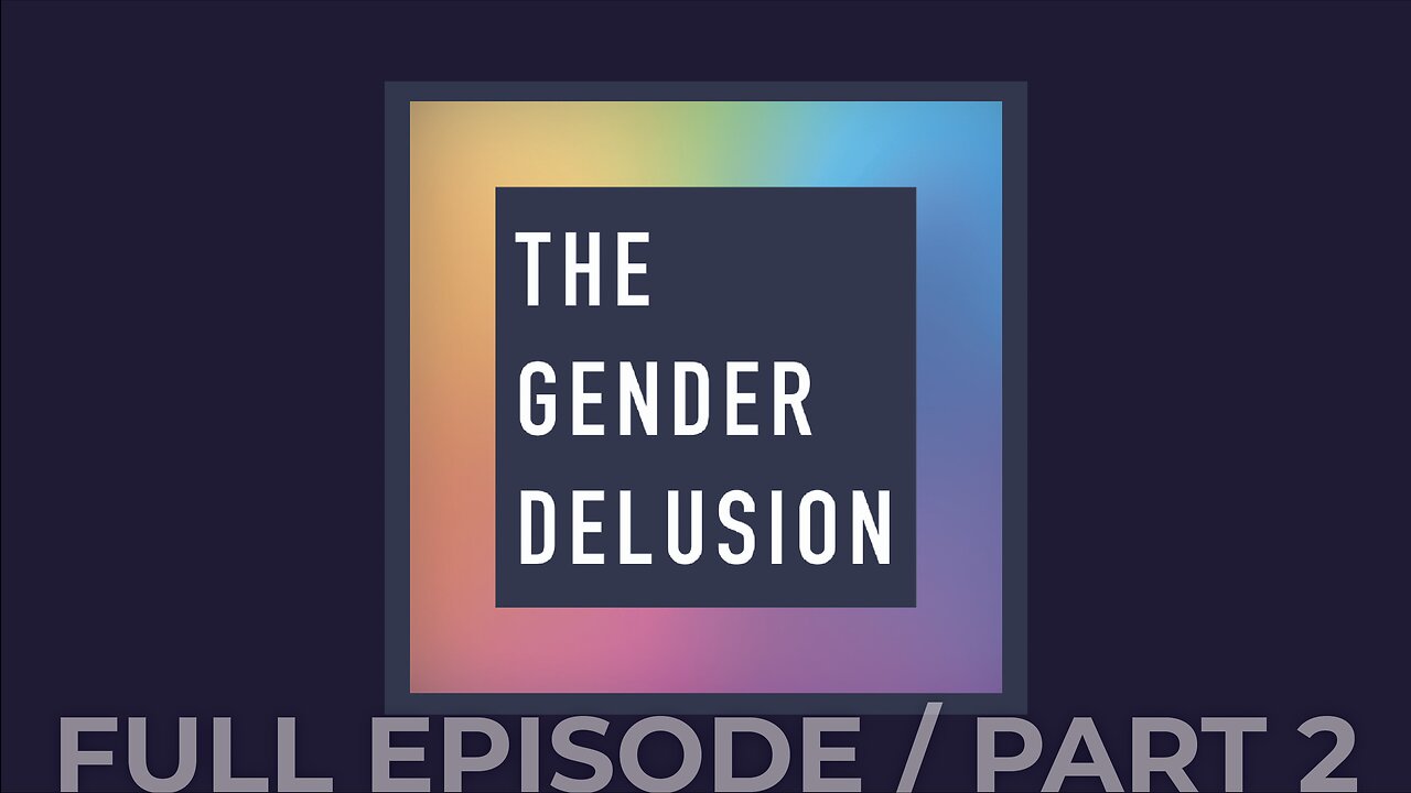 SPECIAL: The Gender Delusion, Part 2