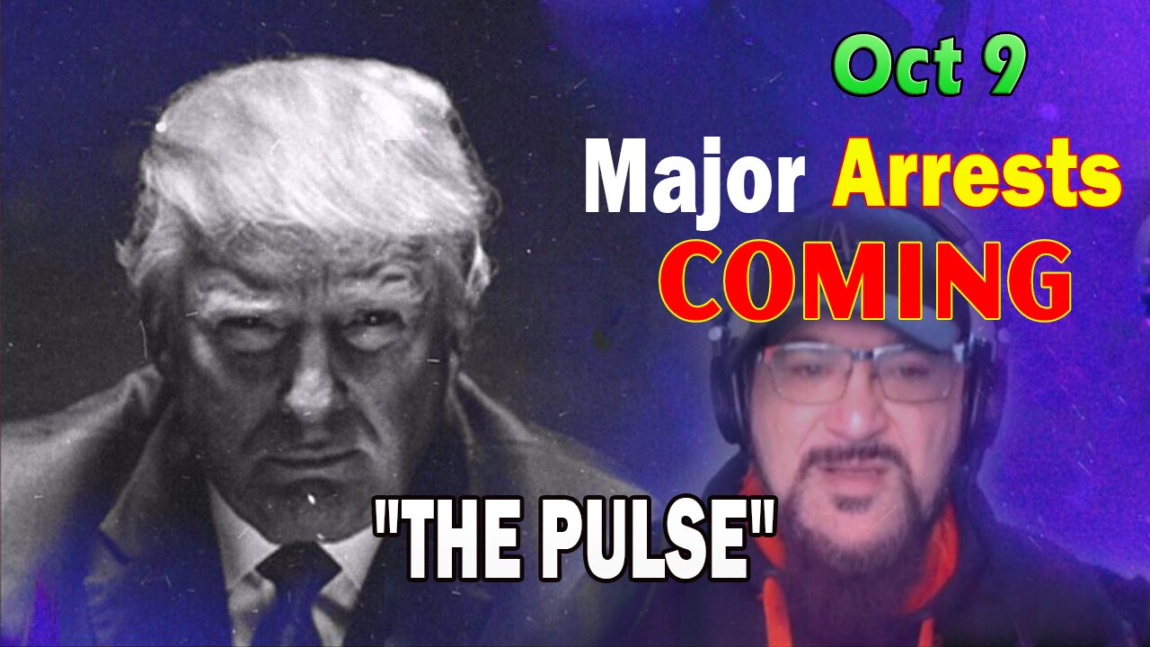 Major Decode HUGE Intel Oct 9: "Major Arrests Coming: THE PULSE"