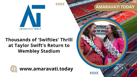 Thousands of 'Swifties' Thrill at Taylor Swift's Return to Wembley Stadium | Amaravati Today