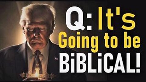 Q: It Isn't Over Yet! It's Going to Get Biblical! Be Ready!