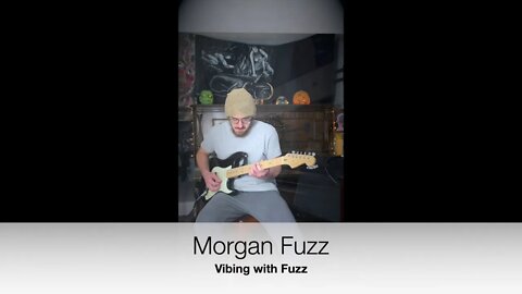 Morgan Fuzz...a little vibe