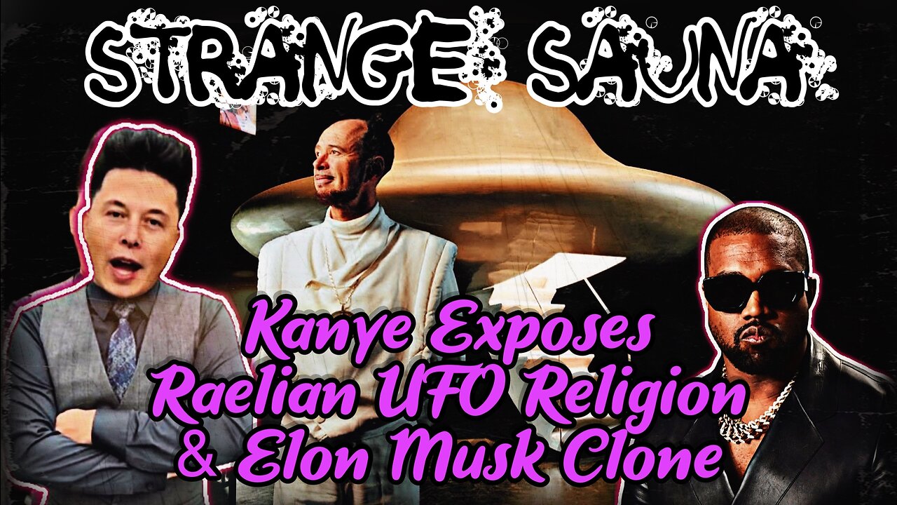 From the Vault: Kanye Exposes Raelian UFO Cult & Elon Musk Clone