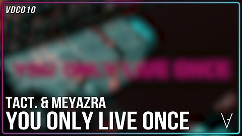 tact. & meyazra - YOU ONLY LIVE ONCE | VDC009