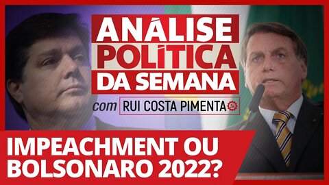 Impeachment ou Bolsonaro 2022? - Análise Política da Semana - 30/01/21
