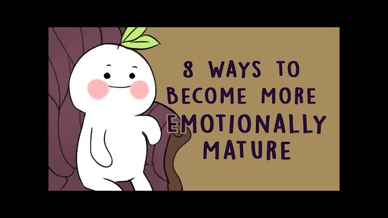 8 Ways to Become More Emotionally Mature