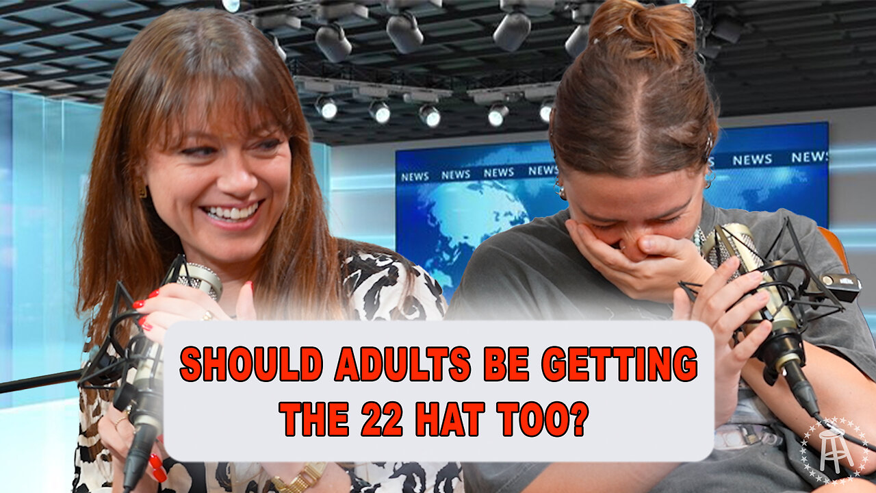 Should Adults Be Getting The 22 Hat Too? | Episode 72