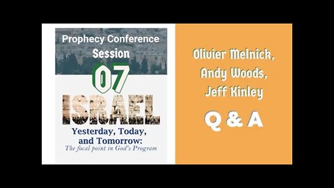 Session 07. Prophecy Conference Q&A with Andy Woods, Olivier Melnick, Jeff Kinley.