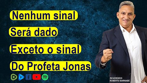 Nenhum sinal será dado exceto o sinal do profeta Jonas