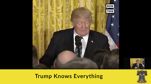 Trump Knows Everything