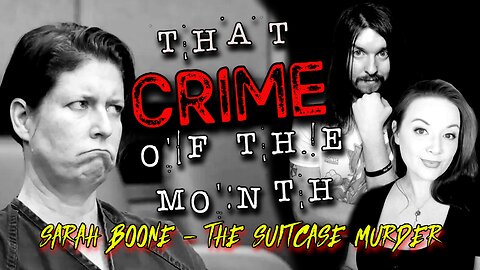 Sarah Boone - The Suitcase Murder | That CRIME of the Month Ep. 04