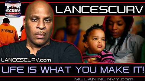 LIFE IS WHAT YOU MAKE IT! | LANCESCURV