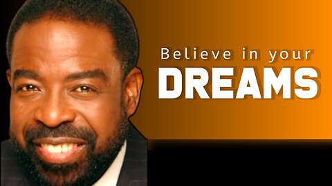 Believe in your dreams - Les Brown