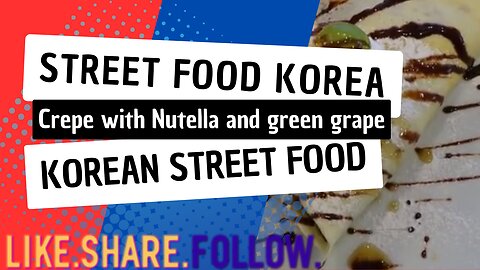 Street Food Korea - Crepe with Nutella and green grape - Korean Street Food