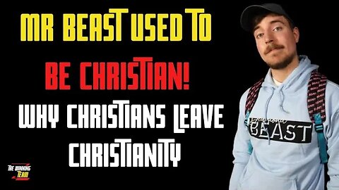 Mr Beasts used to be a Christian? - Why A lot of people leave Christianity...