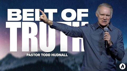 Ephesians Part 14: THE BELT OF TRUTH - Eph. 6:13-14 | Pastor Todd Hudnall (Message Only)