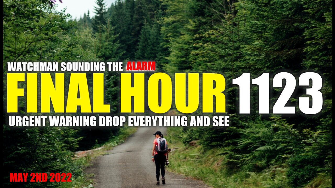 FINAL HOUR 1123 - URGENT WARNING DROP EVERYTHING AND SEE - WATCHMAN SOUNDING THE ALARM