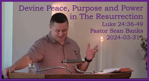 "Divine Peace, Purpose, & Power", (Luke 24:36-49), 2024-03-31, Longbranch Community Church