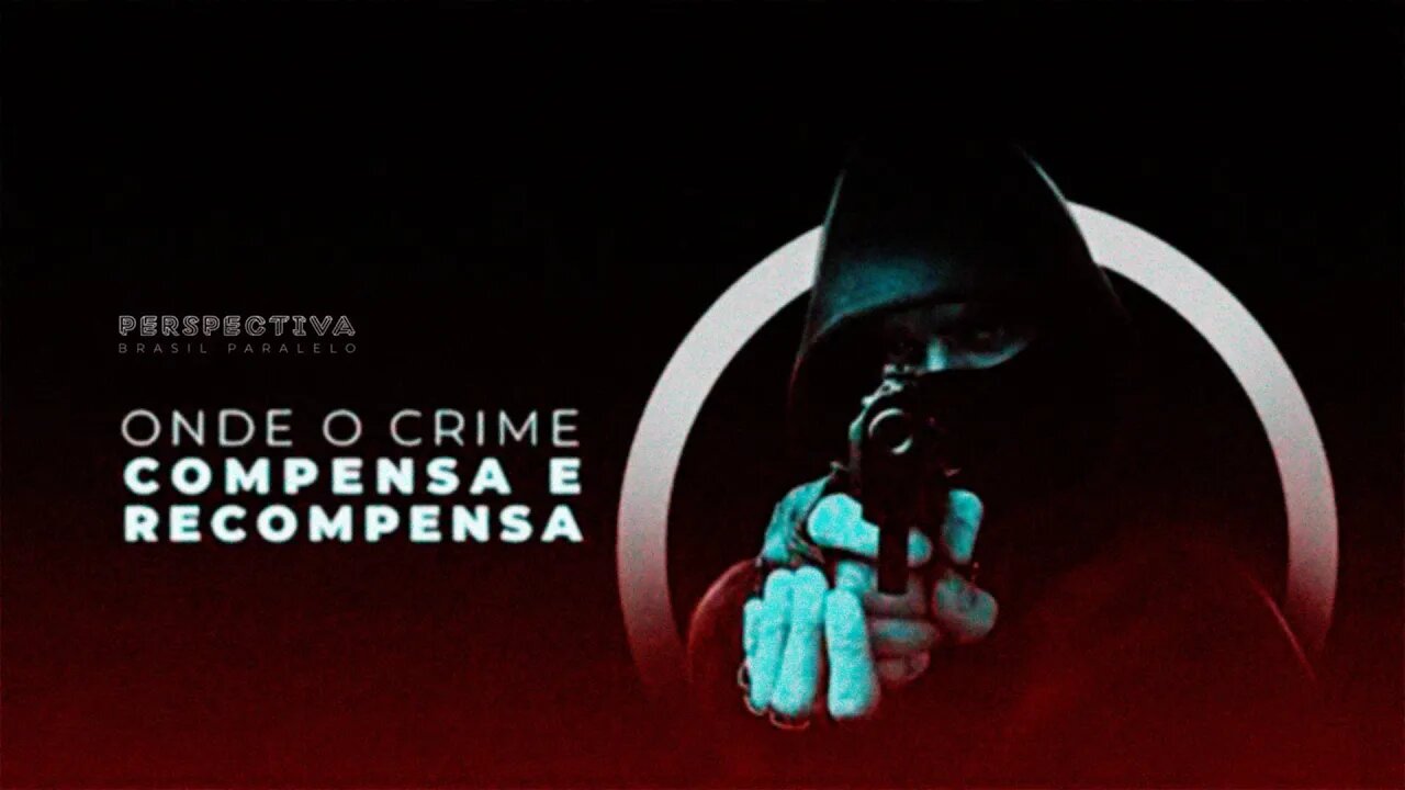 Episódio 03: Criminalidade Brasileira - Onde o Crime Compensa e Recompensa