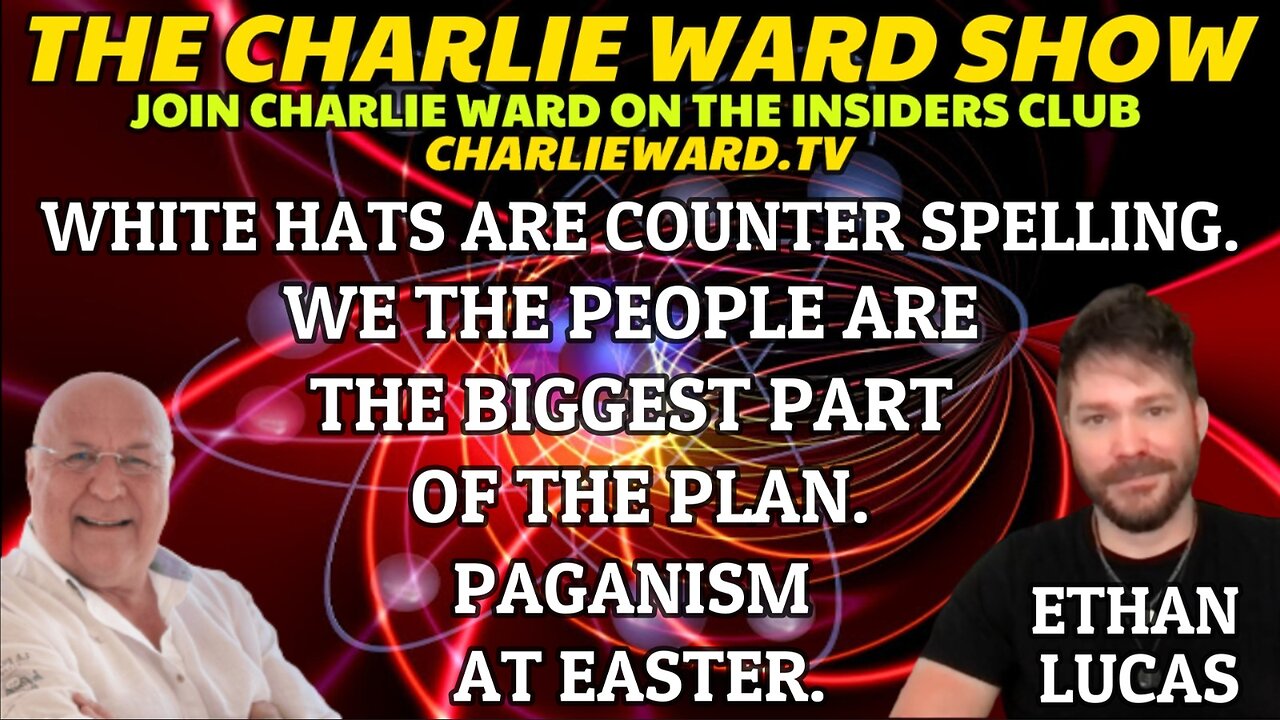 WHITE HATS ARE COUNTER SPELLING, PAGANISM AT EASTER WITH ETHAN LUCAS & CHARLIE WARD