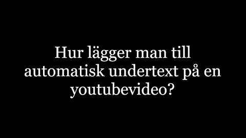 Instruktionsvideo. Skapa undertext i valfritt språk till din youtubefilm. English subtile Ensub