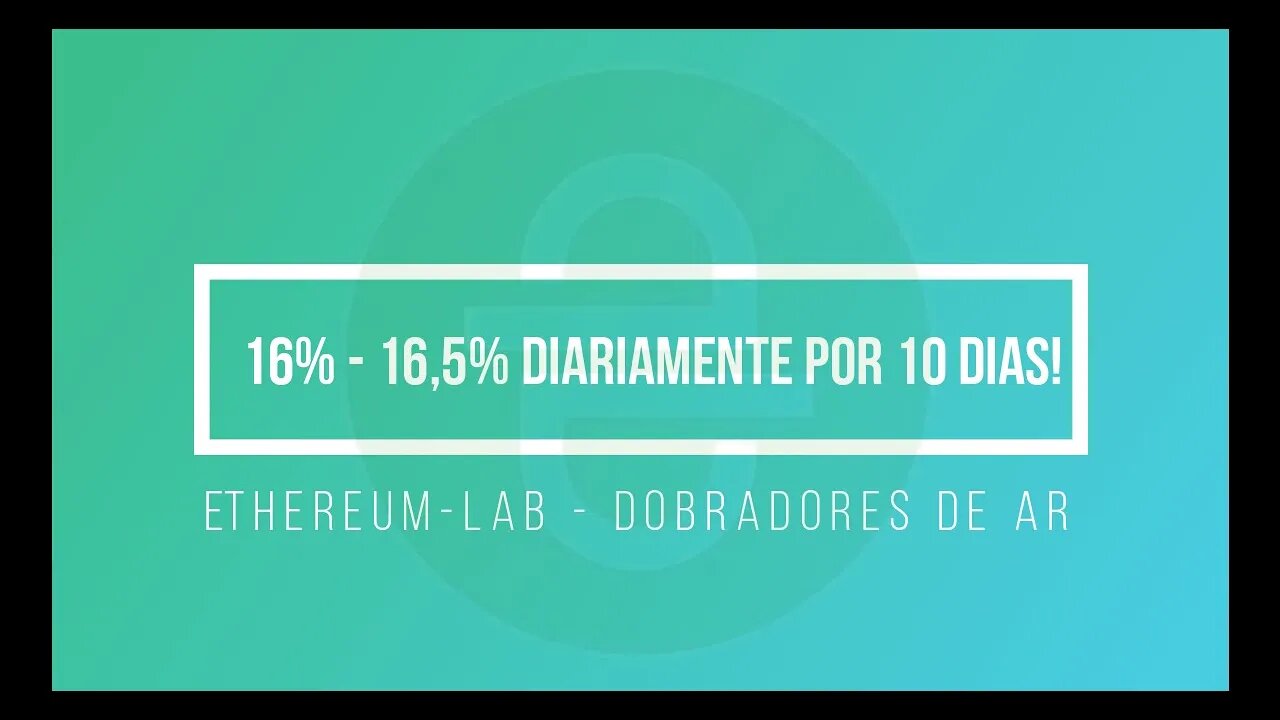 Finalizado - Dobradores de AR - Ethereum-lab - 16% - 16,5% DIARIAMENTE POR 10 DIAS!