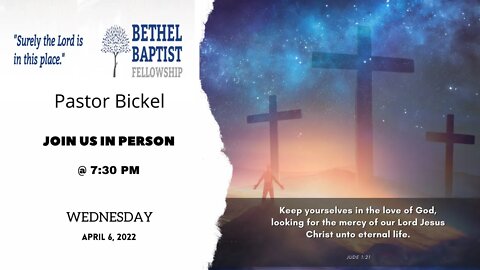 Join Us In Person @ 7:30 PM | Pastor Bickel | Bethel Baptist Fellowship [SERMON]