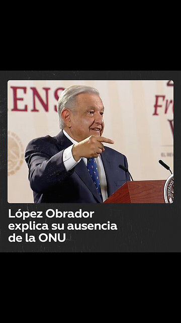 López Obrador sobre la ONU: “Es como un florero”