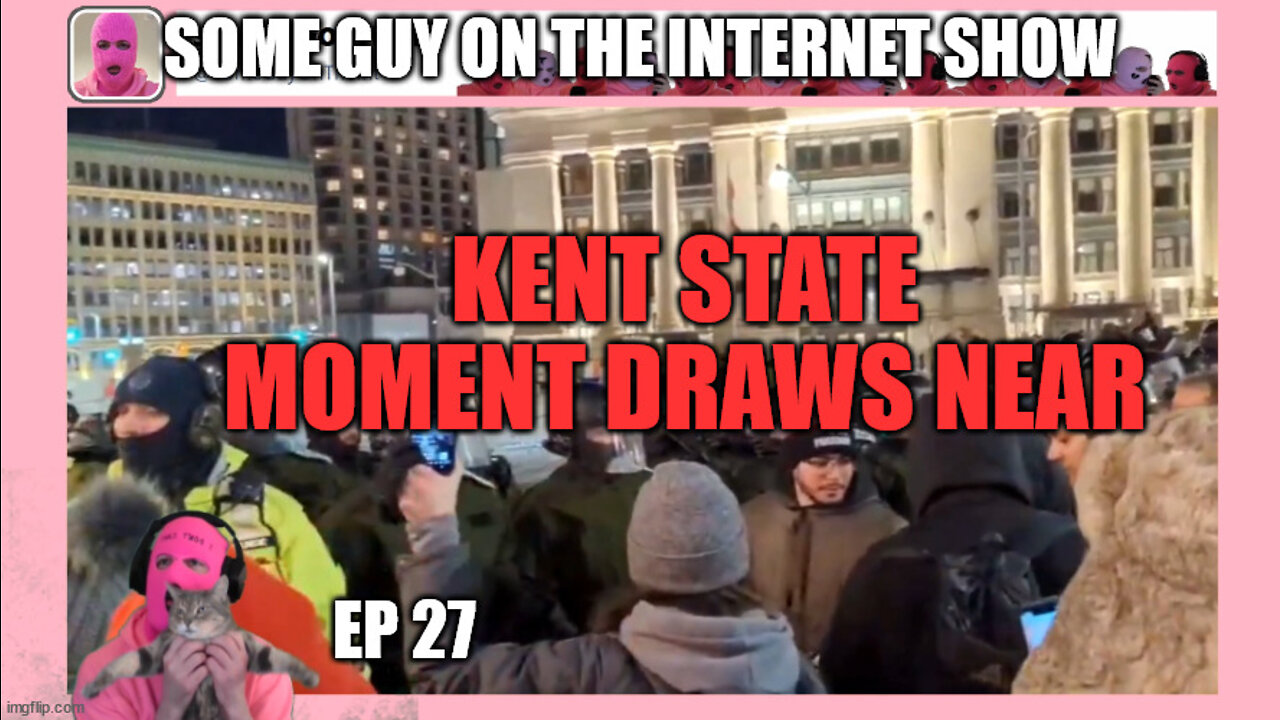 SOME GUY ON THE INTERNET SHOW, Ep 27: KENT STATE MOMENT DRAWS NEAR!