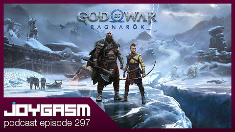 GOD OF WAR RAGNAROK HANDS ON IMPRESSIONS - Joygasm Podcast Ep 297