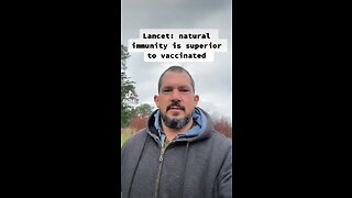 Lancet study admits Natural Immunity is better than the Vaccine