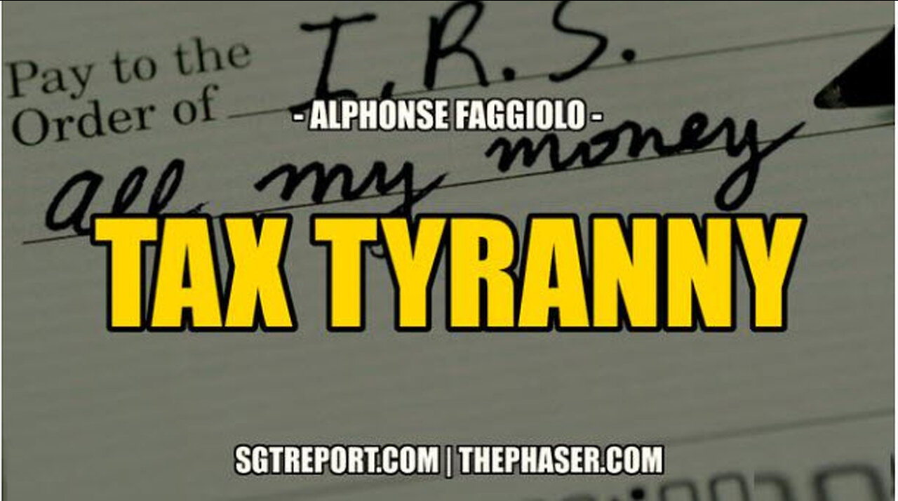 SGT REPORT - TAX TYRANNY -- Alphonse Faggiolo