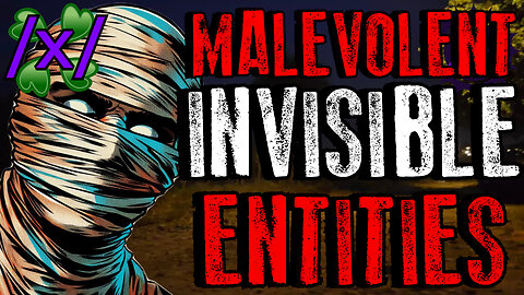 Malevolent Invisible Entities | 4chan /x/ Paranormal Greentext Stories Thread