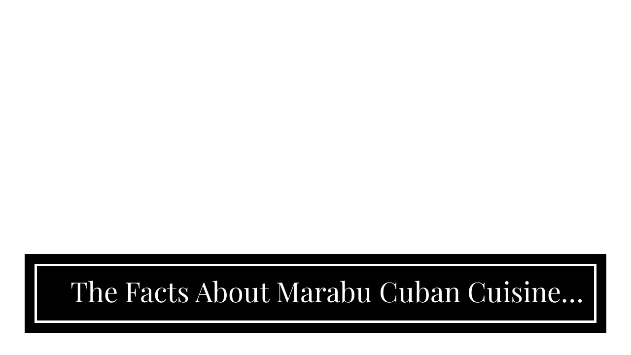 The Facts About Marabu Cuban Cuisine Uncovered