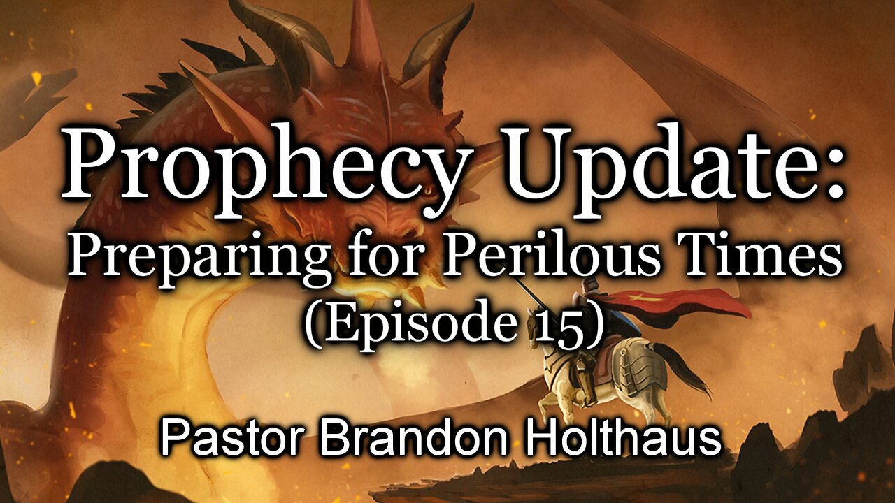 Prophecy Update: Preparing For Perilous Times - Episode 15