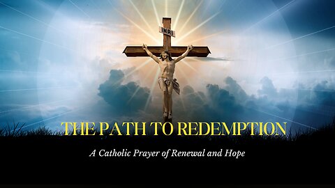 The Path to Redemption: A Catholic Prayer of Renewal and Hope