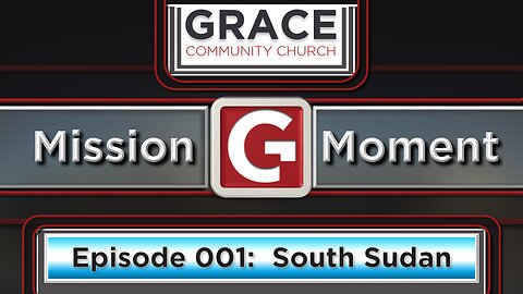 GCC Maricopa Missions Moment Ep. 001: South Sudan - June 2023