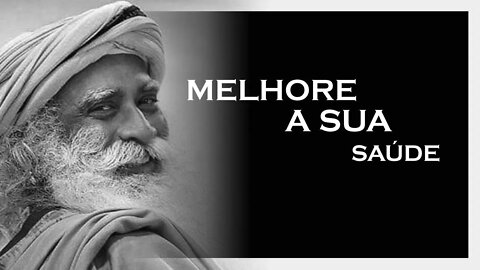 APRENDA A MELHORAR SUA SAÚDE, SADHGURU 2022, MOTIVAÇÃO MESTRE