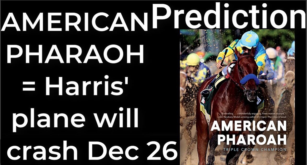 Prediction - AMERICAN PHAROAH = Harris' plane will crash Dec 26