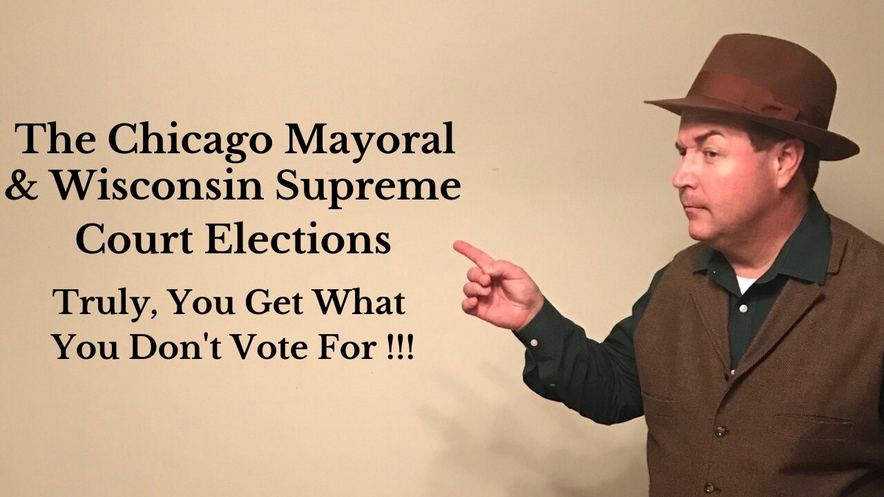 The Chicago Mayoral & Wisconsin Supreme Court Elections...Truly, You Get What You Don't Vote For !!!