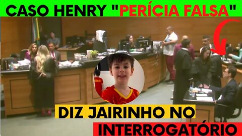 CASO HENRY PERÍCIA FALSA? DIZ JAIRINHO