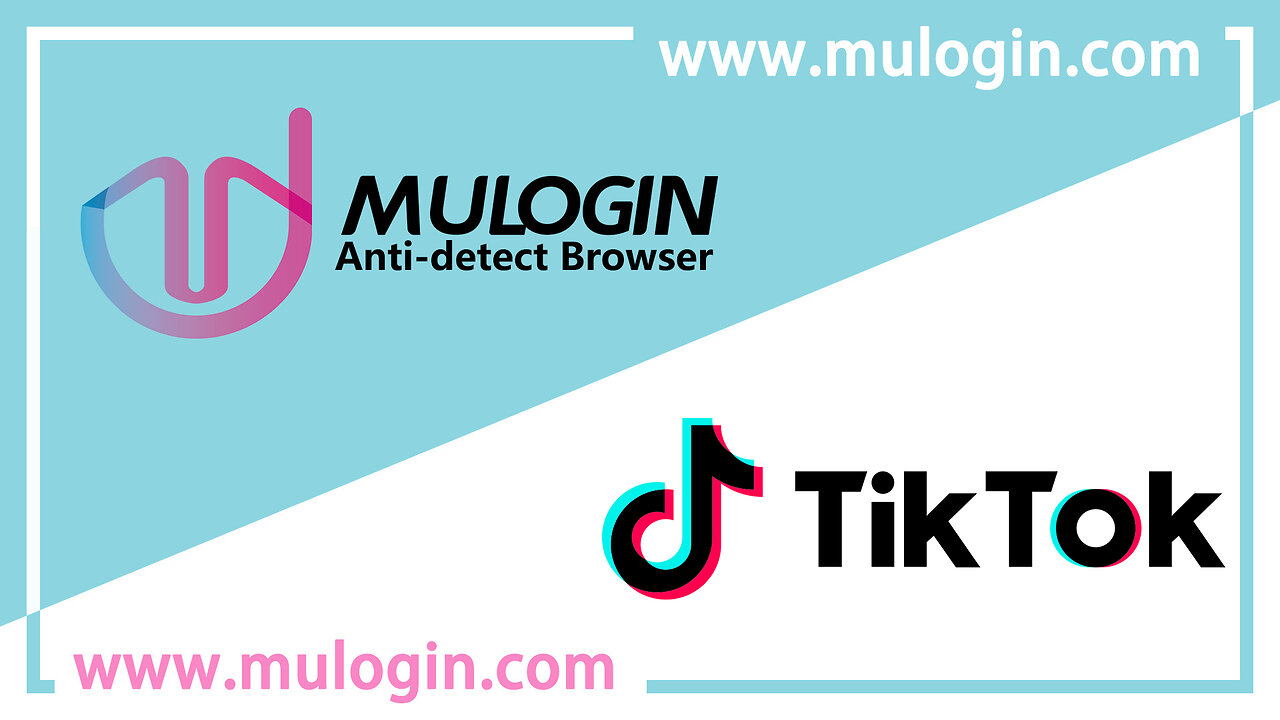 How to register and log in to multiple TikTok accounts in MuLogin Browser at the same time? @mulogin