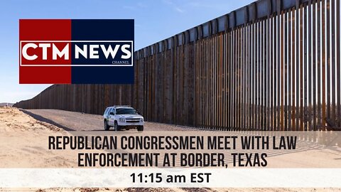 Republican congressmen meet with law enforcement at border, Texas