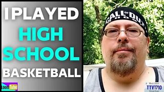 I PLAYED HIGH SCHOOL BASKETBALL - 082822 TTV1710