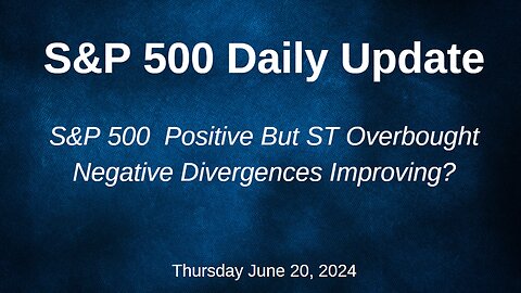 S&P 500 Daily Market Update for Thursday June 20, 2024