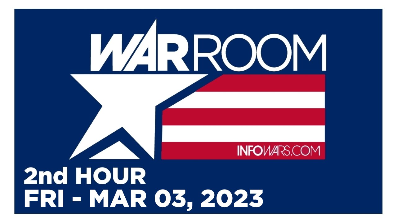 WAR ROOM [2 of 3] Friday 3/3/23 • CLAY CLARK & GUEST - News, Reports & Analysis • Infowars