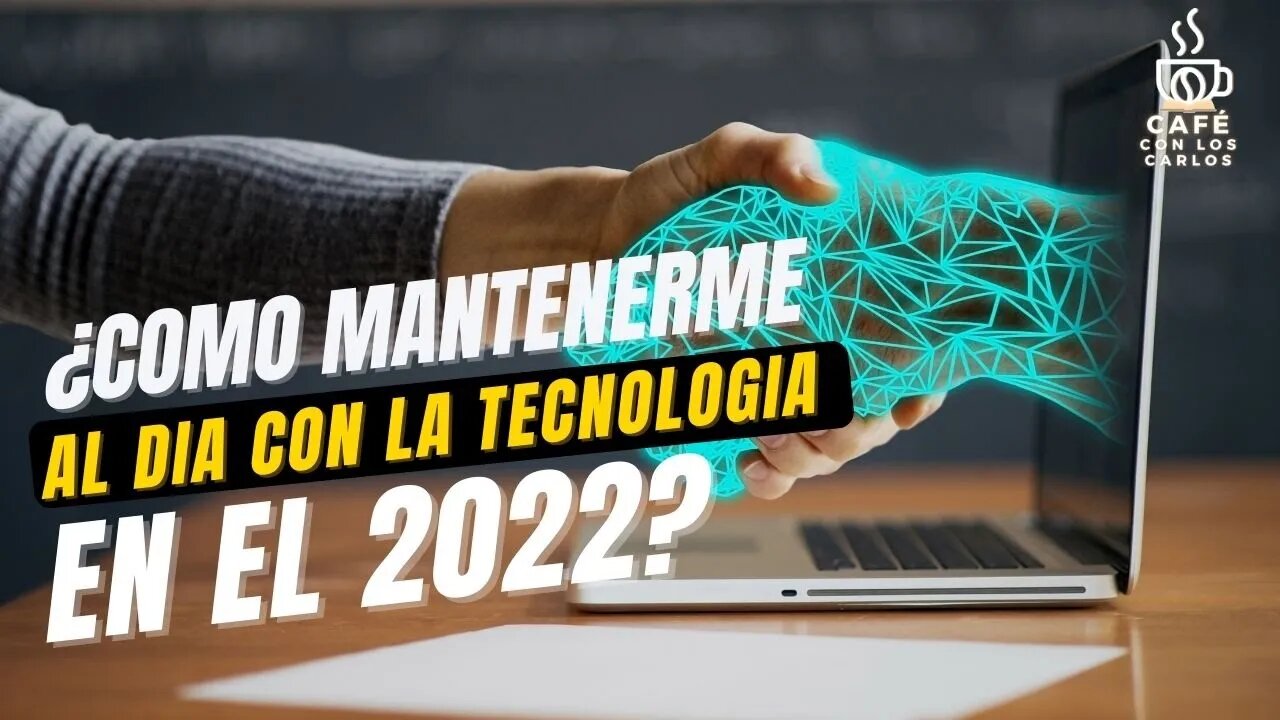 Como Mantenerte Al Dia Con La Tecnología En el 2022