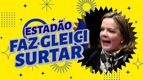 ESTADÃO FAZ GLEICE HOFFMANN SURTAR.