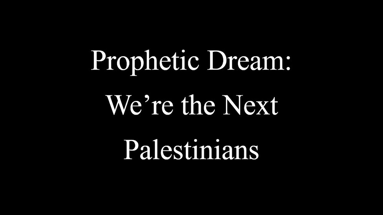 Prophetic Dream: We're the Next Palestinians